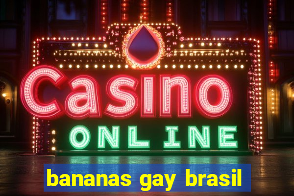 bananas gay brasil